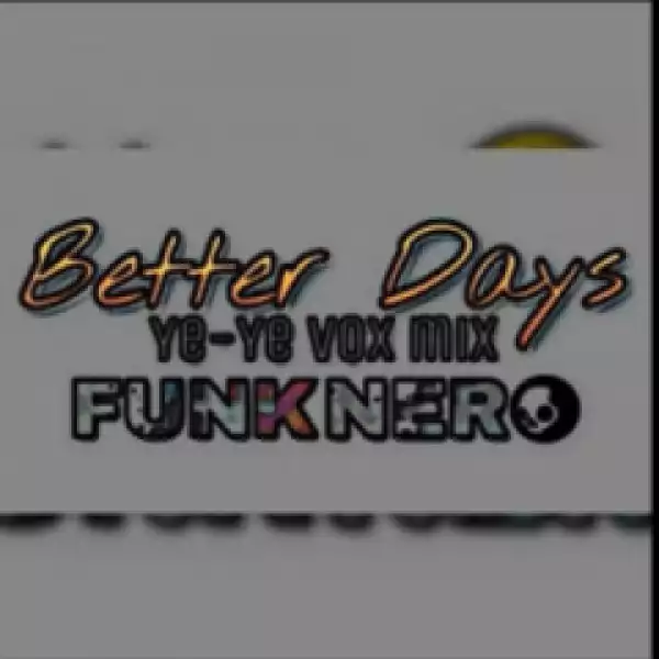 FunkNero - Better Days [Yeyeye Vox]
